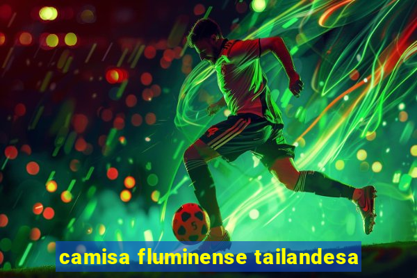 camisa fluminense tailandesa